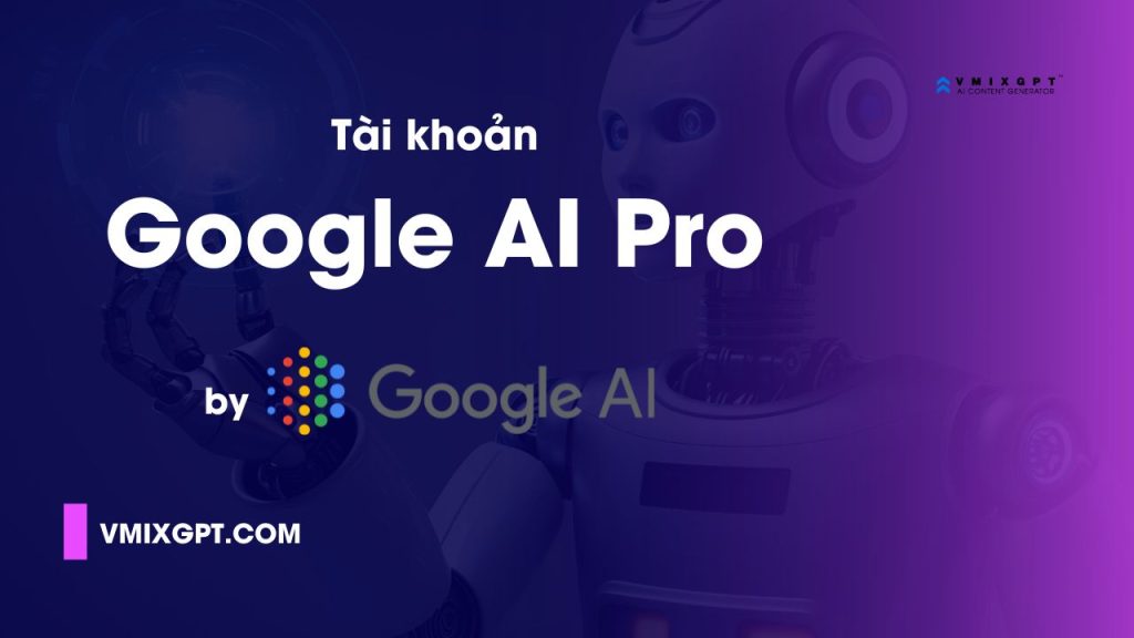 T&agrave;i khoản Google AI Pro