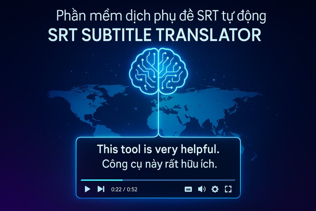 Công cụ Dịch phụ đề SRT bằng AI đầu tiên tại Việt Nam